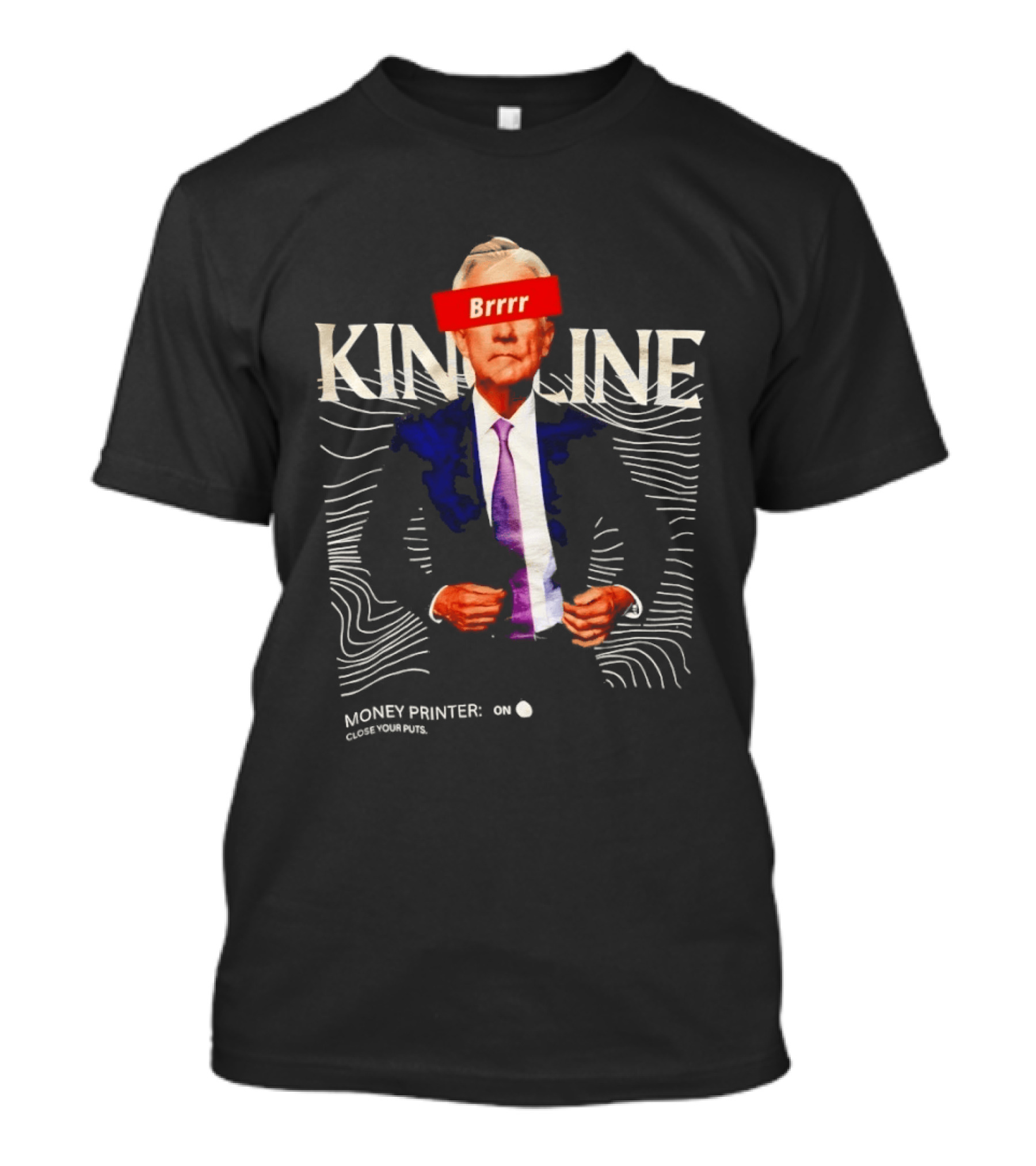 Jerome Powell Brrr King Line Money Printer Close Your Puts T-Shirt