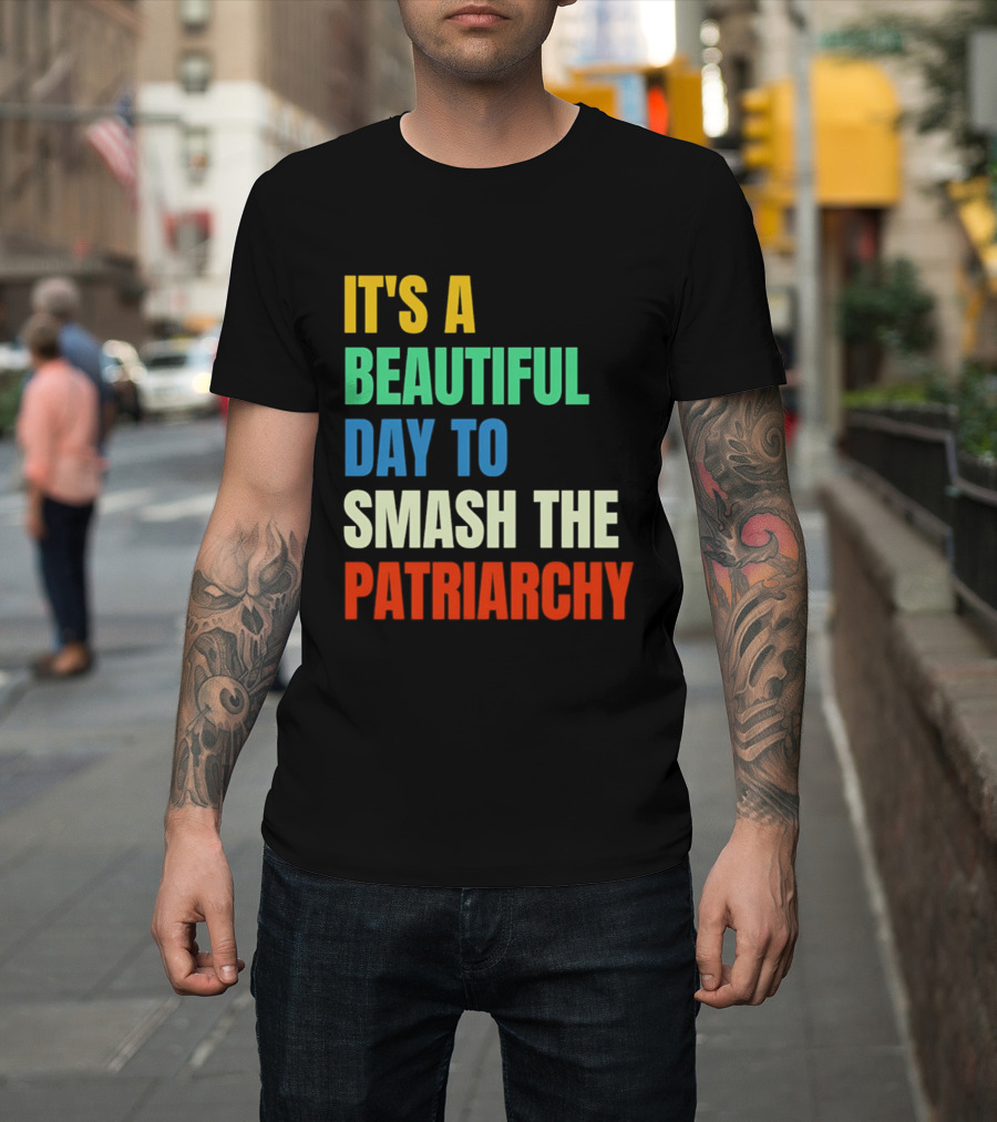 It's A Beautiful Day To Smash The Patriarchy Rainbow T-Shirt