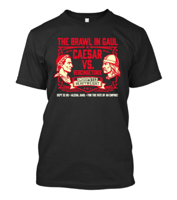 The Brawl In Gaul Caesar Vs Vercingetorix Undisputed Heavyweight Alesia 52 BC Fate Of An Empire T-Shirt