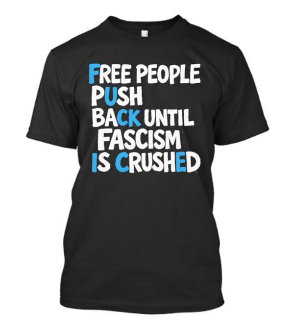 Free People Push Back Until Fascism Is Crushed T-Shirt