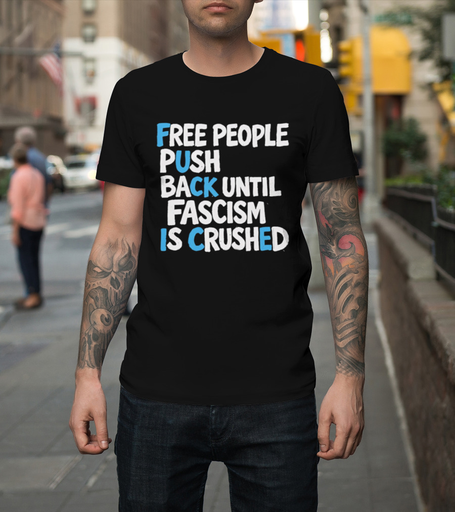 Free People Push Back Until Fascism Is Crushed T-Shirt