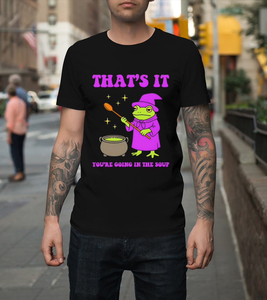 Frog Wizard Cauldron Magic That's It You're Going In The Soup T-Shirt