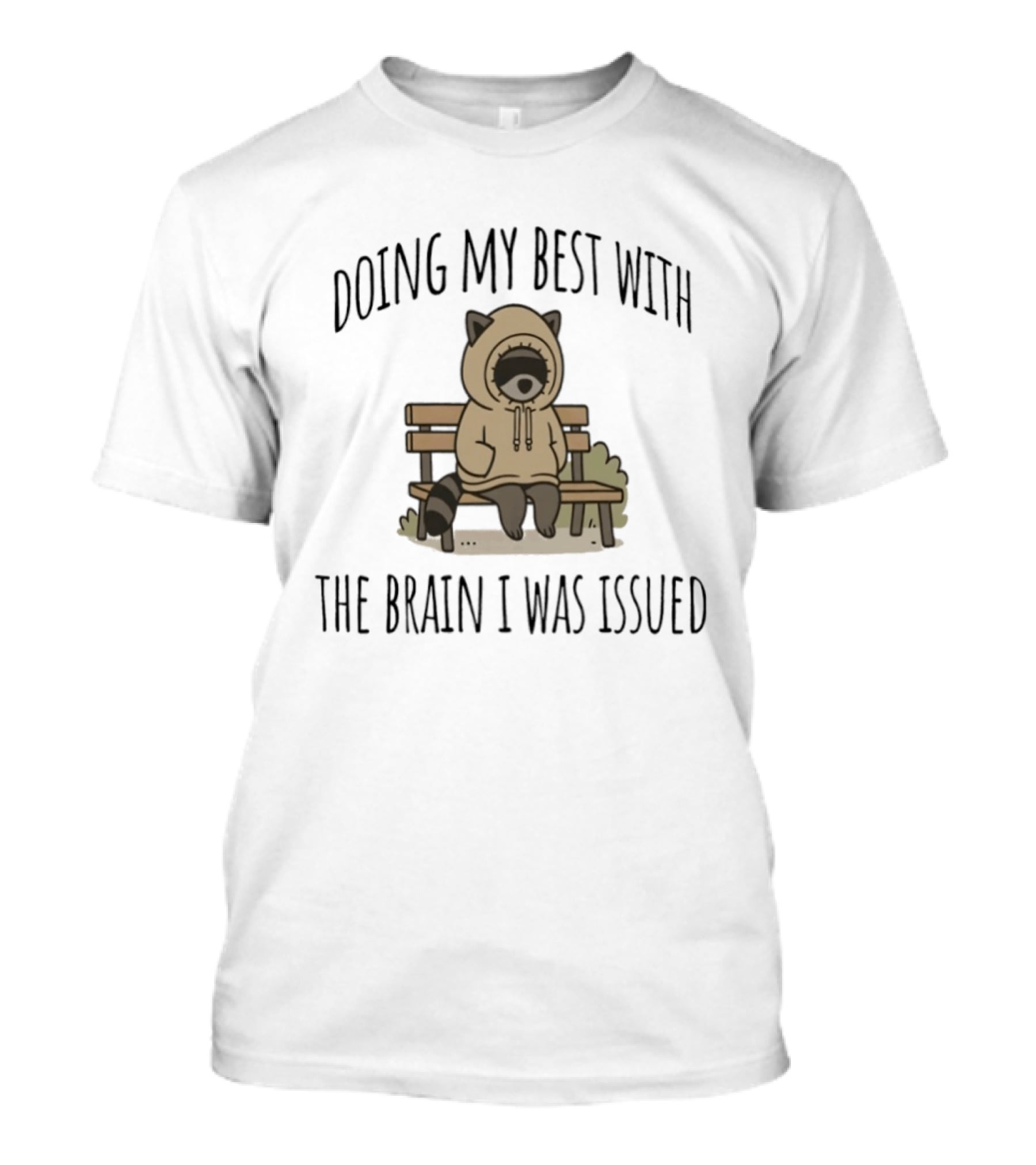 Doing My Best With The Brain I Was Issued Raccoon Bench T-Shirt