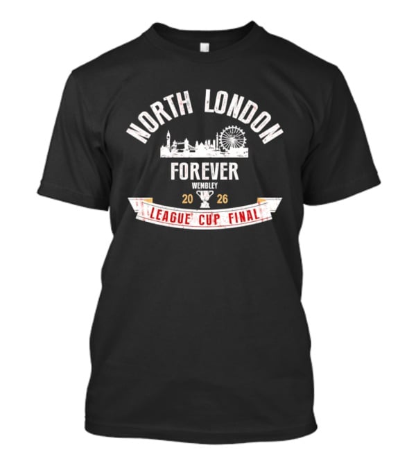North London Forever Wembley 2026 League Cup Final T-Shirt