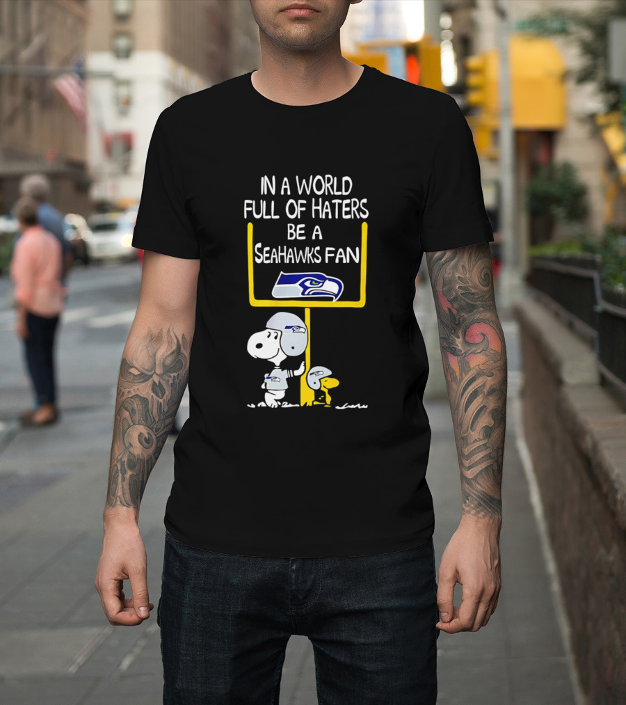 Snoopy In A World Full Of Haters Be A Seahawks Fan T-Shirt