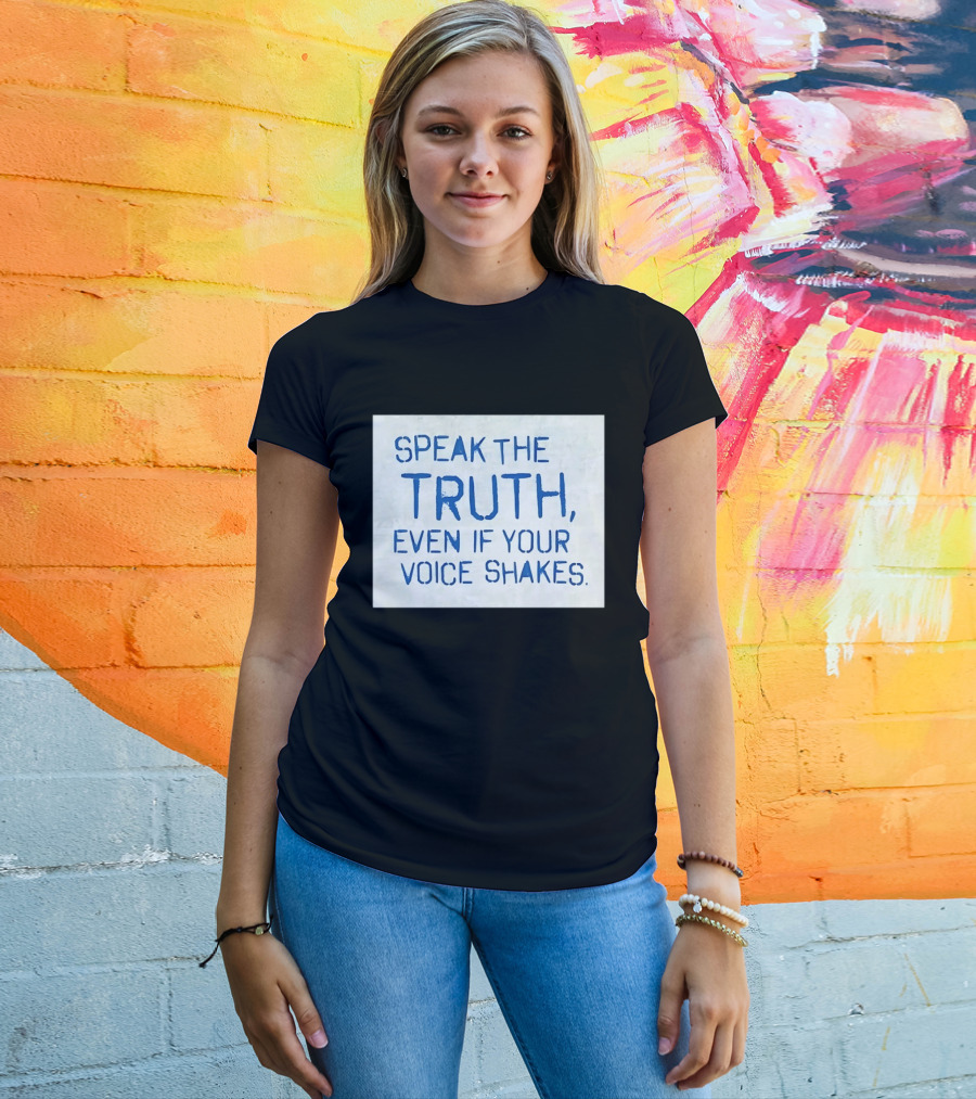 Speak The Truth Even If Your Voice Shakes Blue Lettering Empowerment T-Shirt