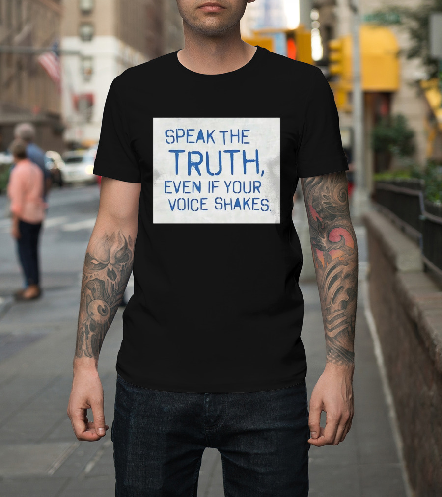 Speak The Truth Even If Your Voice Shakes Blue Lettering Empowerment T-Shirt