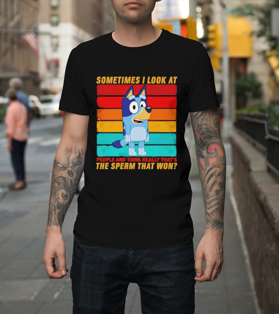 Bluey Sometimes I Look At People And Think Really That's The Sperm That Won Character Rainbow T-Shirt