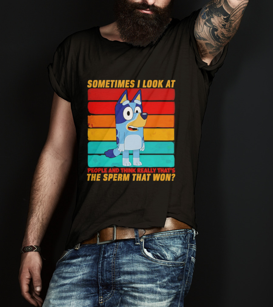 Bluey Sometimes I Look At People And Think Really That's The Sperm That Won Character Rainbow T-Shirt