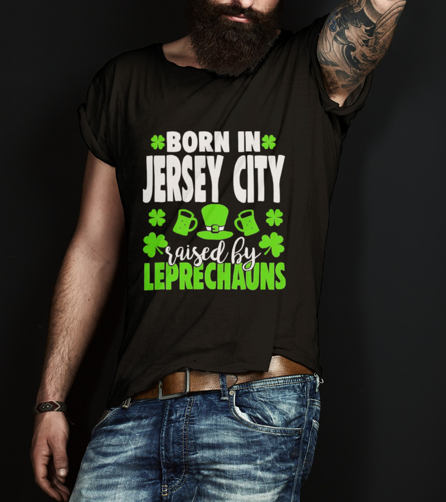 Born In Jersey City Raised By Leprechauns Happy St. Patrick's Day Celebration T-Shirt