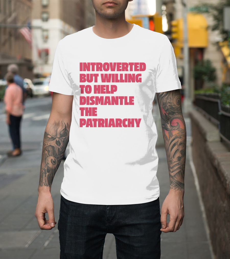 Introverted But Willing To Help Dismantle The Patriarchy Pink_TEXT Bold Empowerment T-Shirt