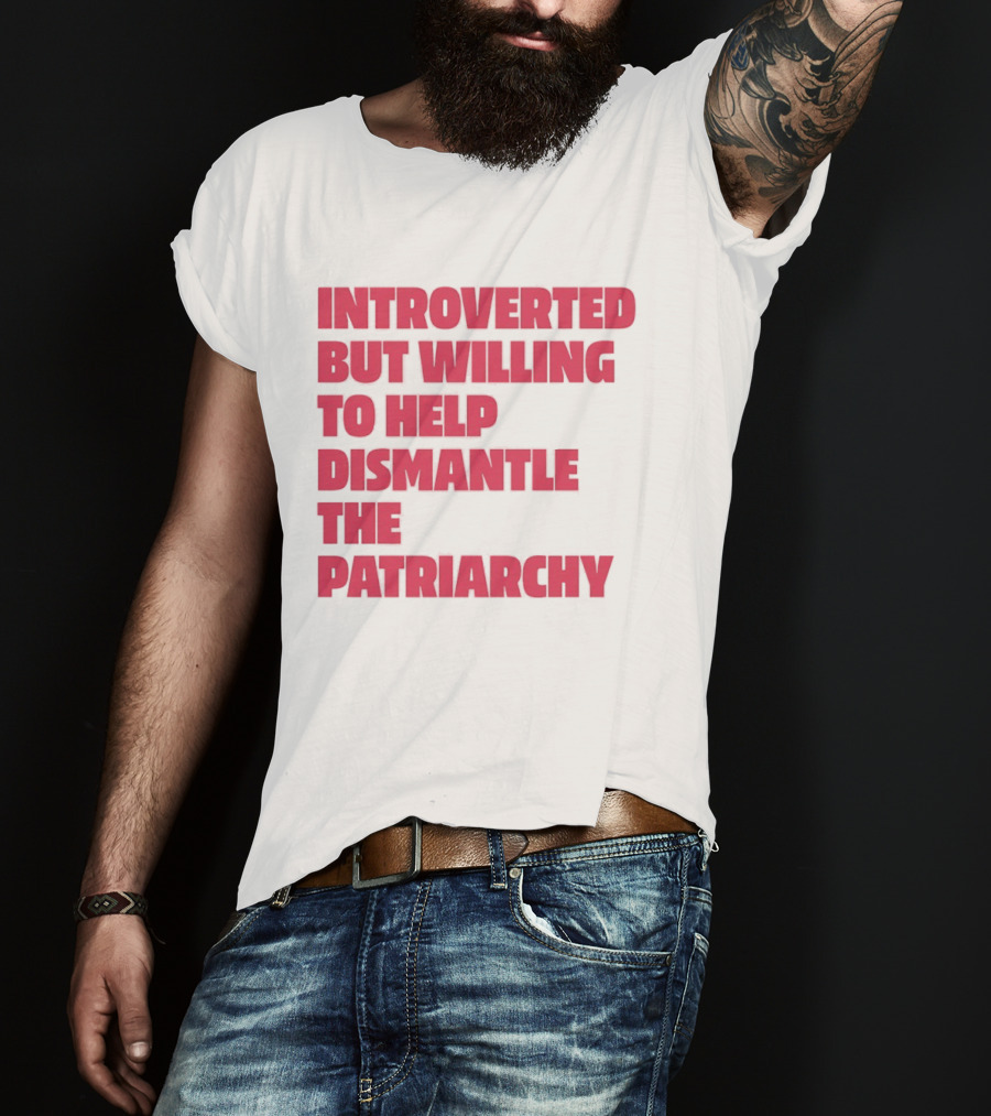 Introverted But Willing To Help Dismantle The Patriarchy Pink_TEXT Bold Empowerment T-Shirt