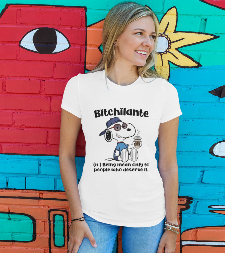 Snoopy Bitchilante Coffee Cup Humor Being Mean Only To People Who Deserve It T-Shirt