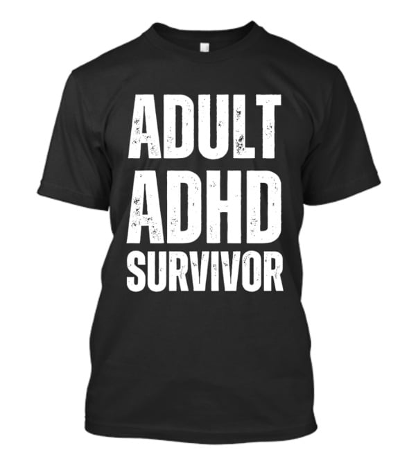 ADHD Survivor Bold Statement Wearable For Adults T-Shirt