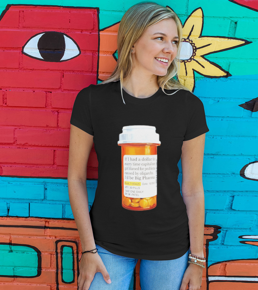 Big Pharma Dollars Prescription Bottle Satire On Capitalism And Oligarchy T-Shirt