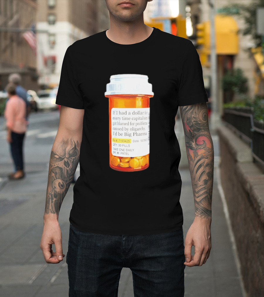 Big Pharma Dollars Prescription Bottle Satire On Capitalism And Oligarchy T-Shirt