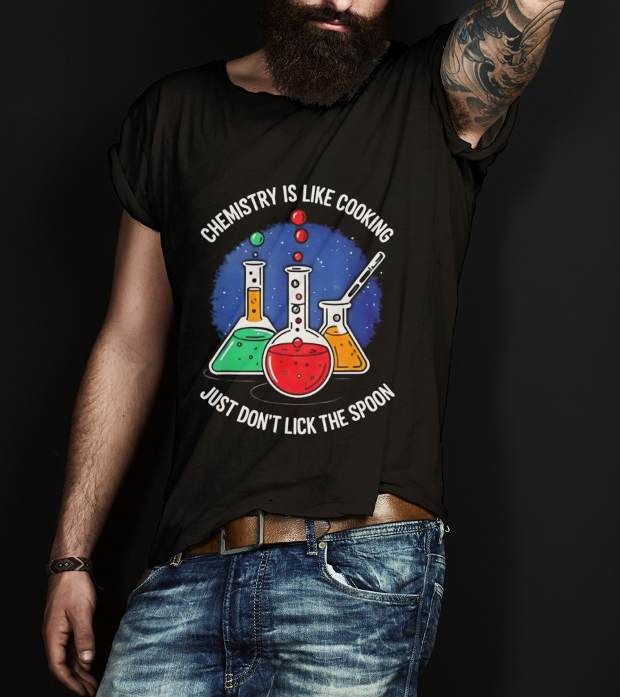 Chemistry Is Like Cooking Just Don't Lick The Spoon Beaker Science Humor T-Shirt