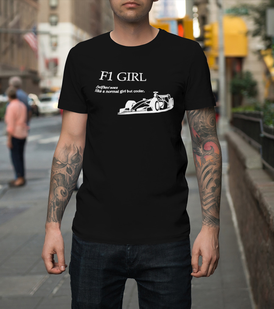 F1 Girl Like A Normal Girl But Cooler Racing Formula Car T-Shirt