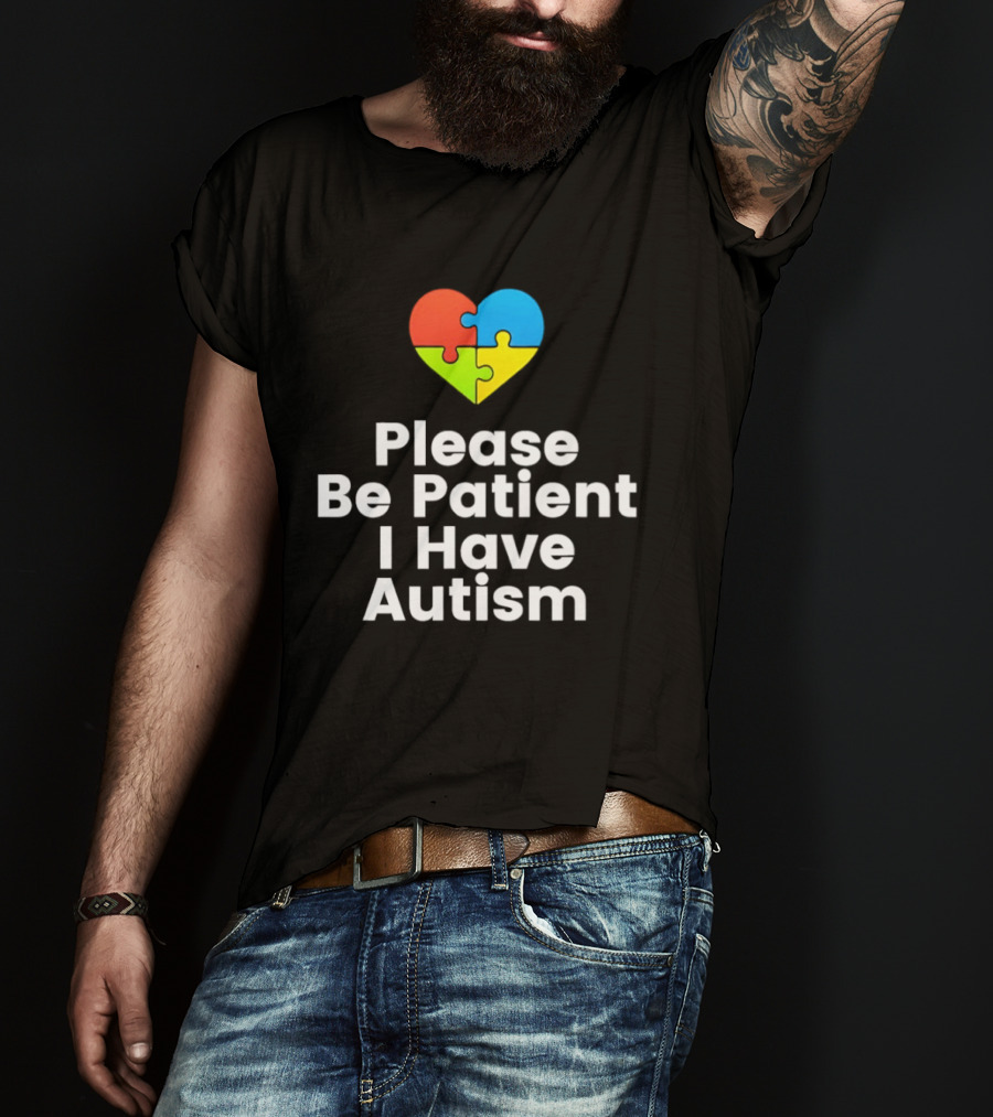 Please Be Patient I Have Autism Heart Puzzle Piece T-Shirt