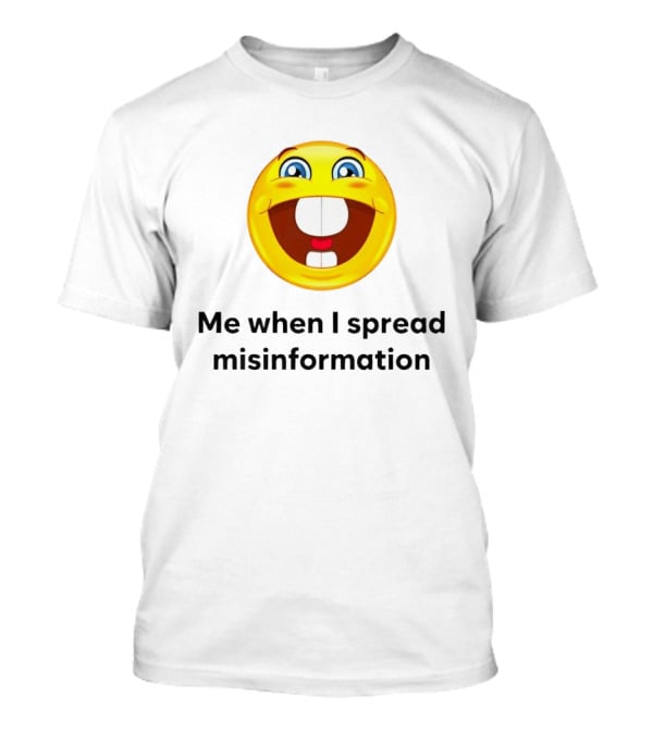 Me When I Spread Misinformation Emoji Face Humor T-Shirt