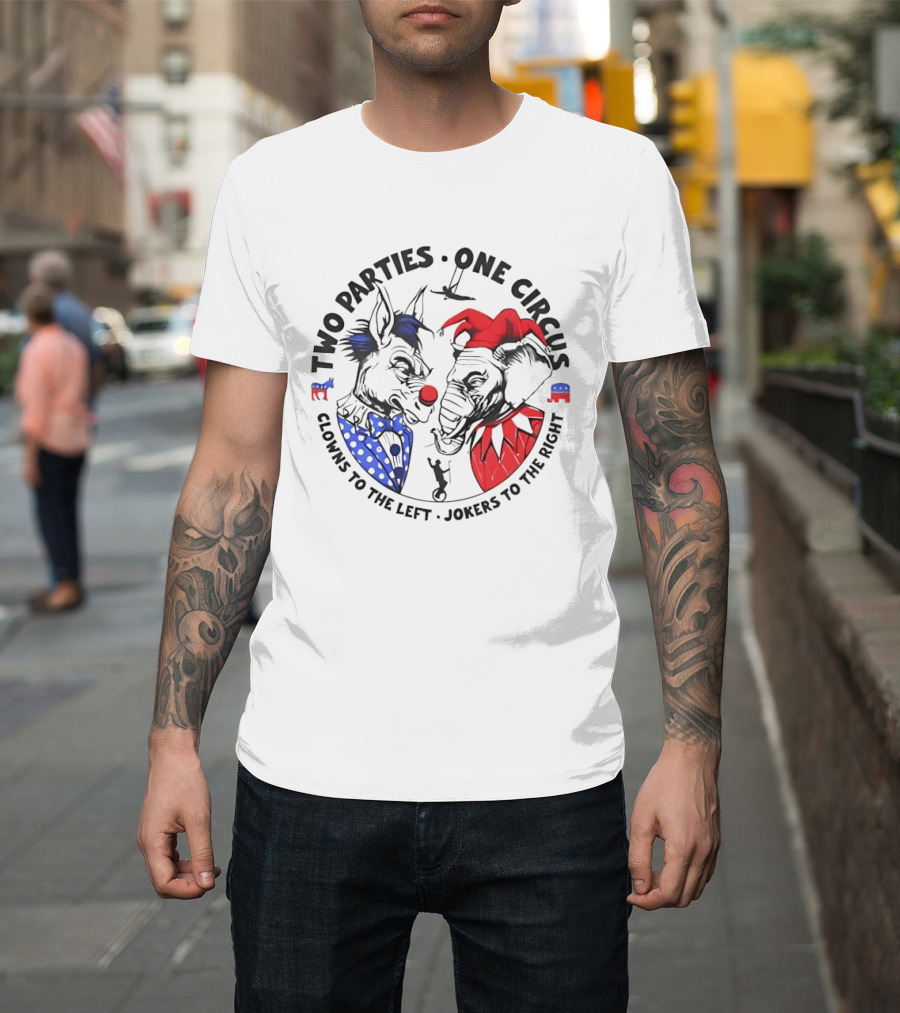 Two Parties One Circus Clowns To The Left Jokers To The Right Political Humor Bipartisan Critique T-Shirt