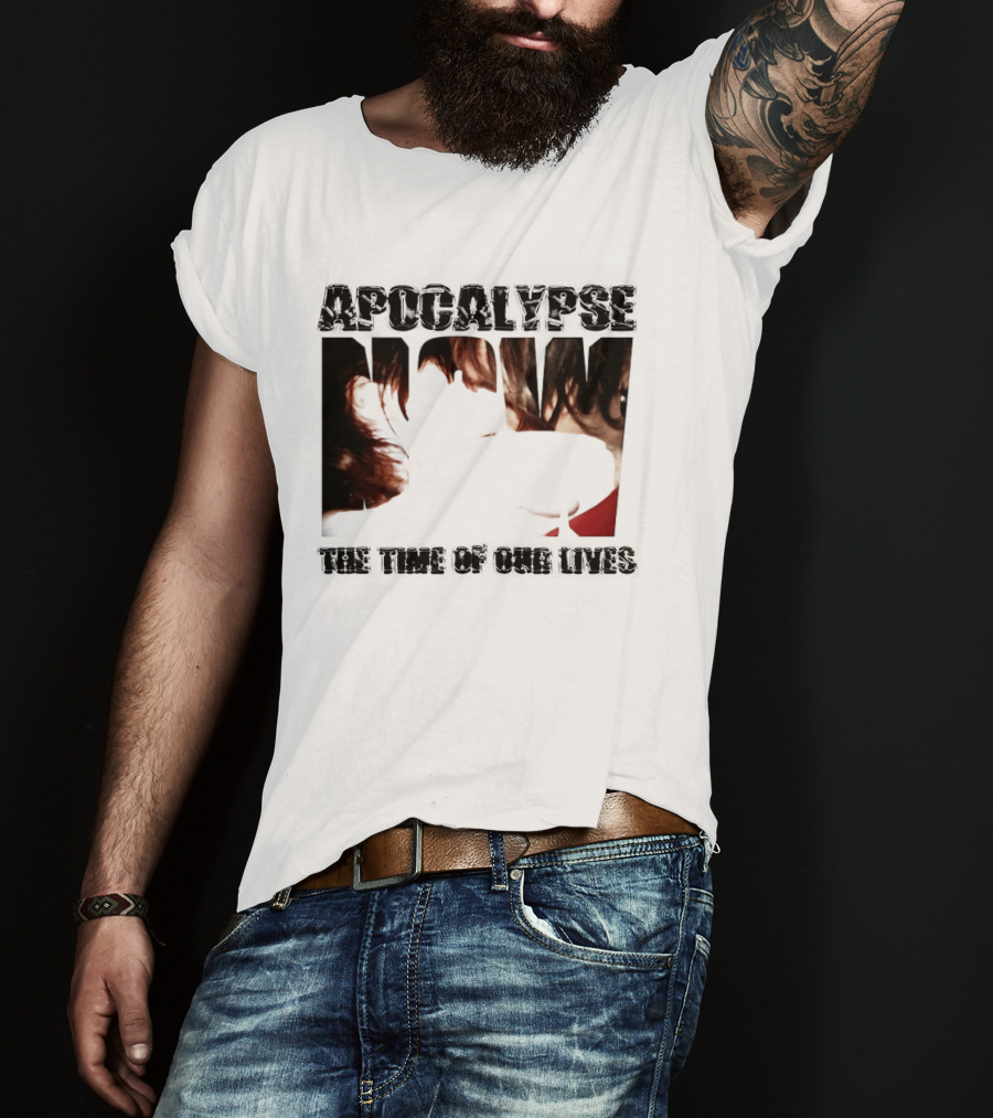 Apocalypse The Time Of Our Lives Eye Catching Bold Text With Intense T-Shirt