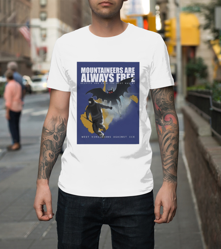 Mountaineers Are Always Free West Virginians Against Ice Despite How Cold The West May Be T-Shirt