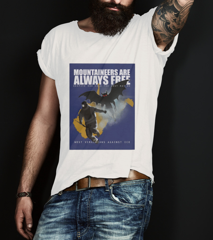 Mountaineers Are Always Free West Virginians Against Ice Despite How Cold The West May Be T-Shirt