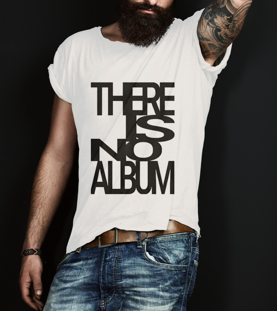 There Is No Album T-Shirt