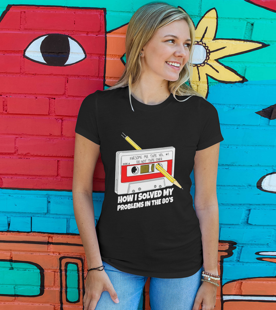 Cassette Tape Pencil Trick How I Solved My Problems In The 80s T-Shirt