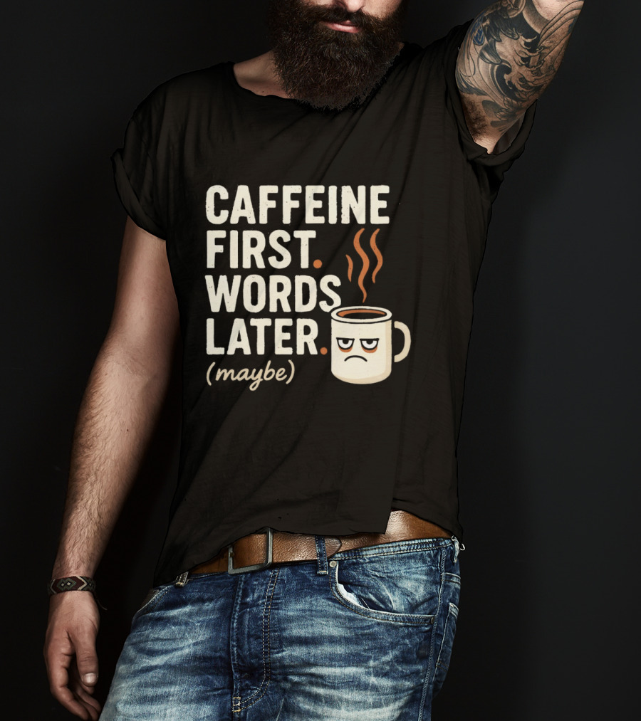 Caffeine First Words Later Maybe Grumpy Coffee T-Shirt