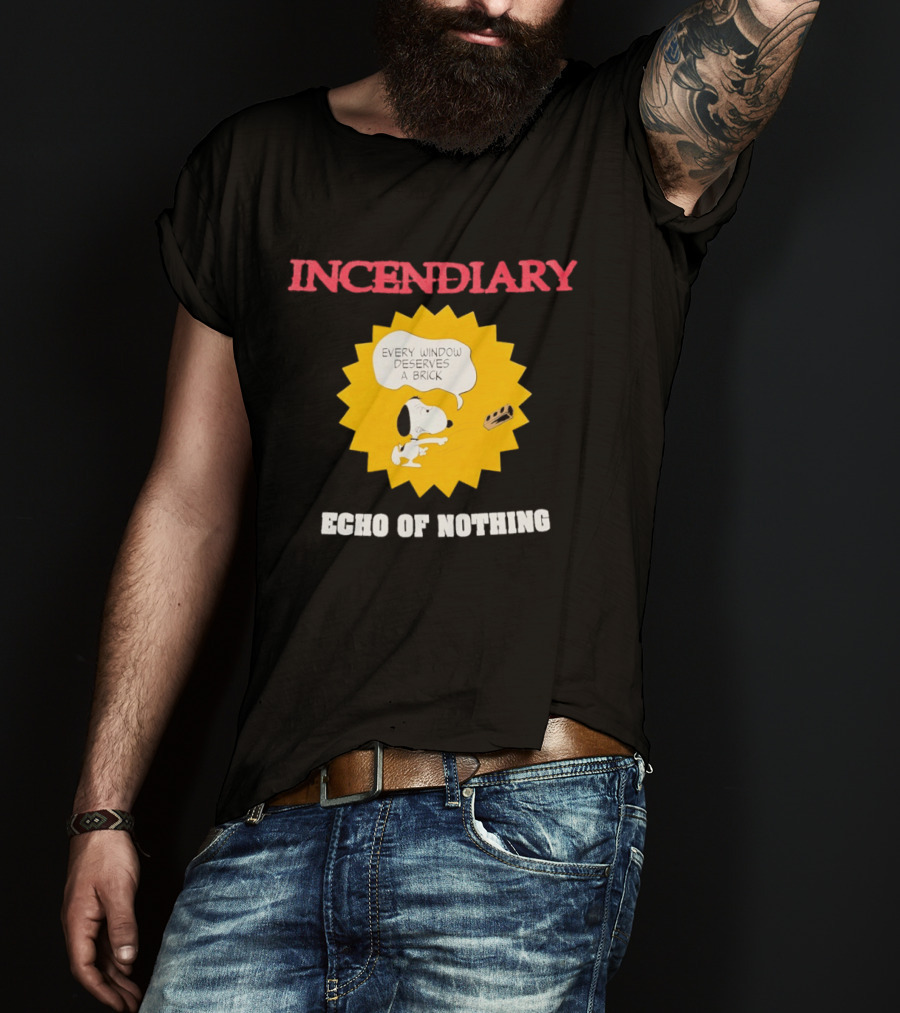 Incendiary Snoopy Every Window Deserves A Brick Echo Of Nothing T-Shirt
