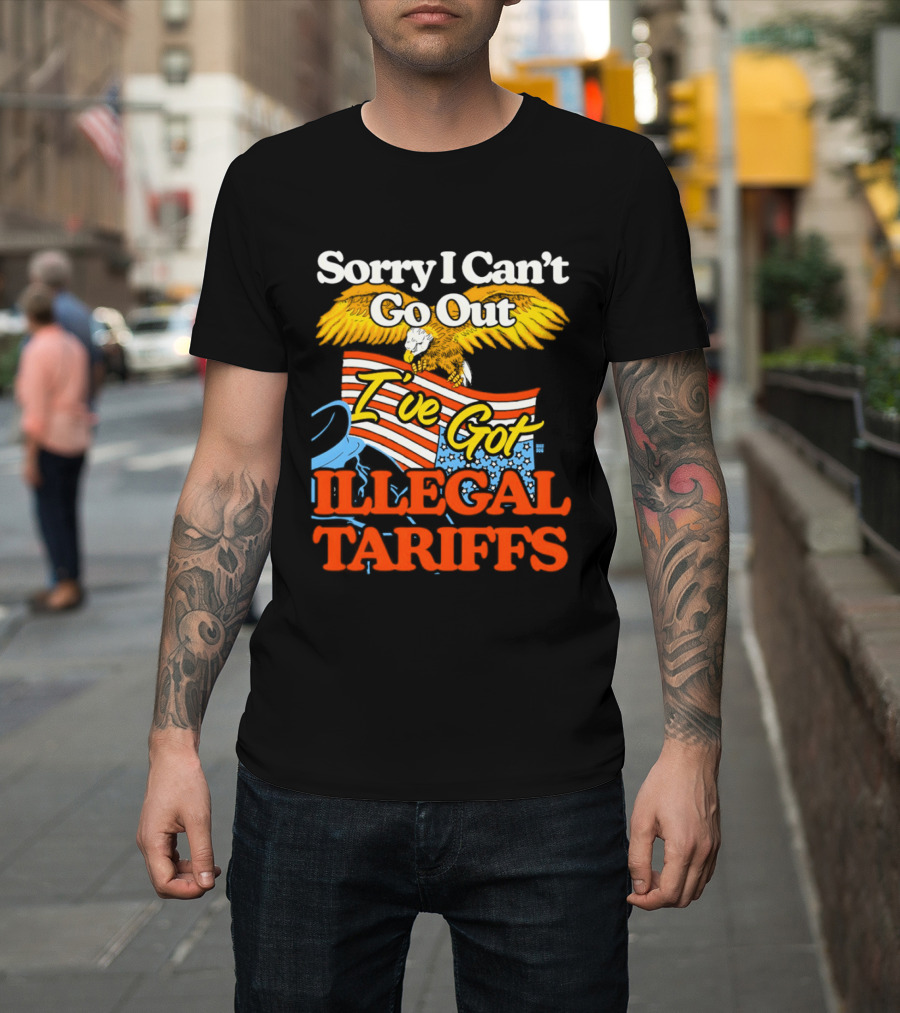 Sorry I Can't Go Out I've Got Illegal Tariffs Eagle Flag T-Shirt