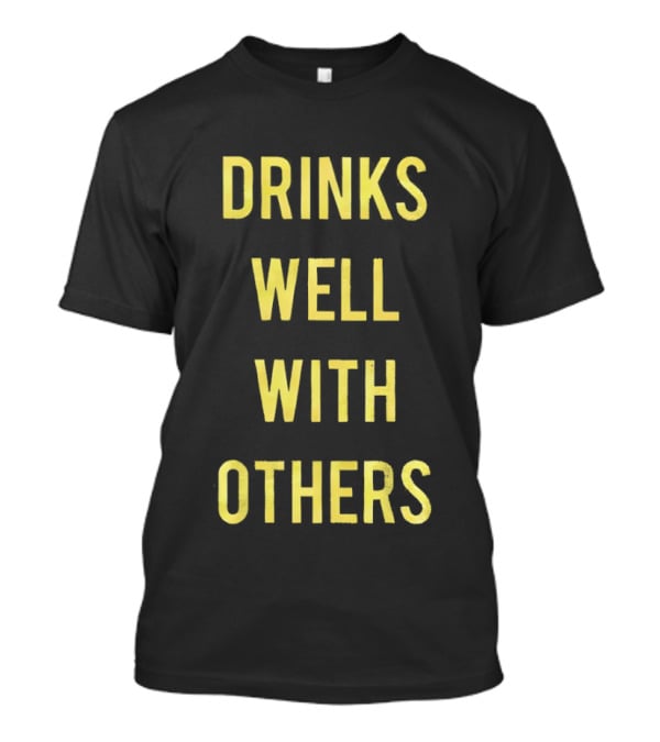 Drinks Well With Others Fun Social T-Shirt