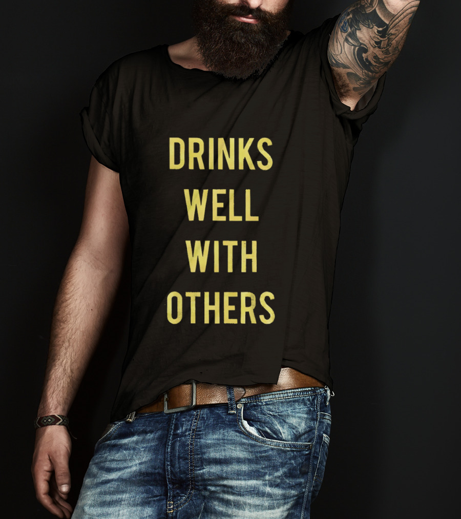 Drinks Well With Others Fun Social T-Shirt