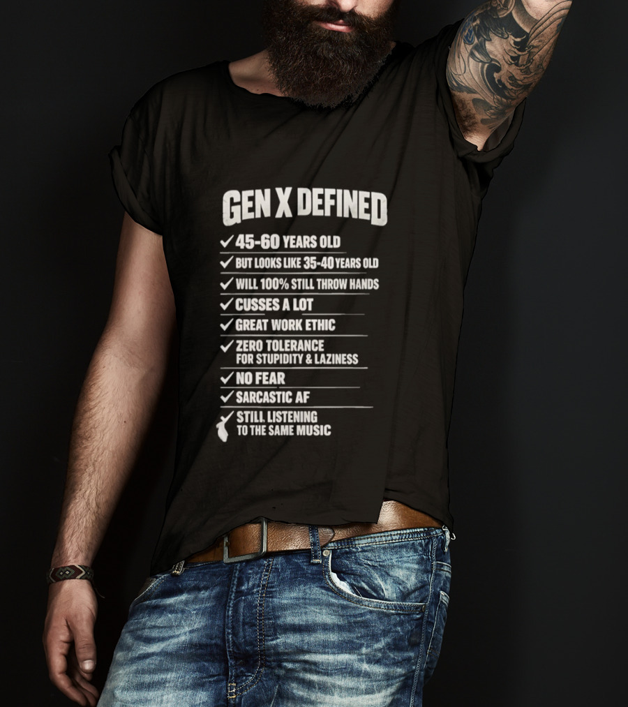 Gen X Defined 45 60 Years Old Looks Like 35 40 No Fear Great Work Ethic Sarcastic AF T-Shirt
