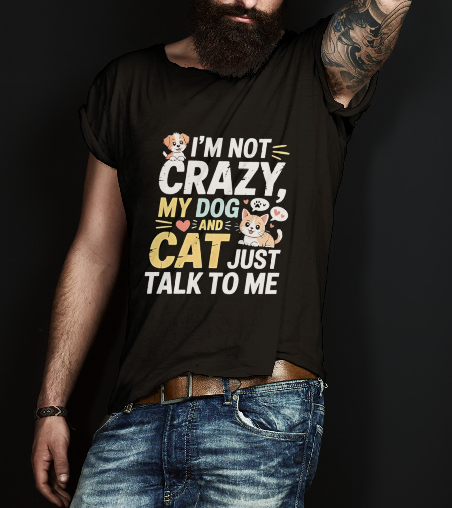 I'm Not Crazy My Dog And Cat Just Talk To Me Funny Pet Lovers T-Shirt