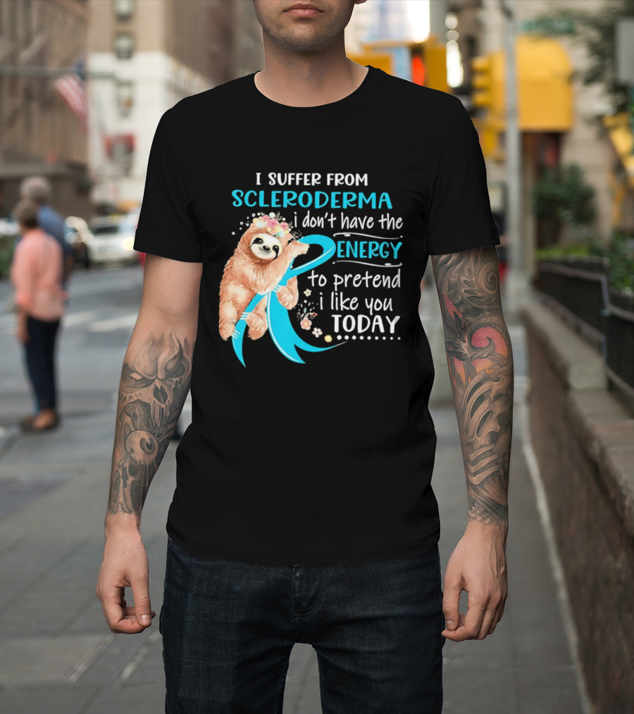 Scleroderma Awareness Sloth I Don't Have The Energy To Pretend Today T-Shirt