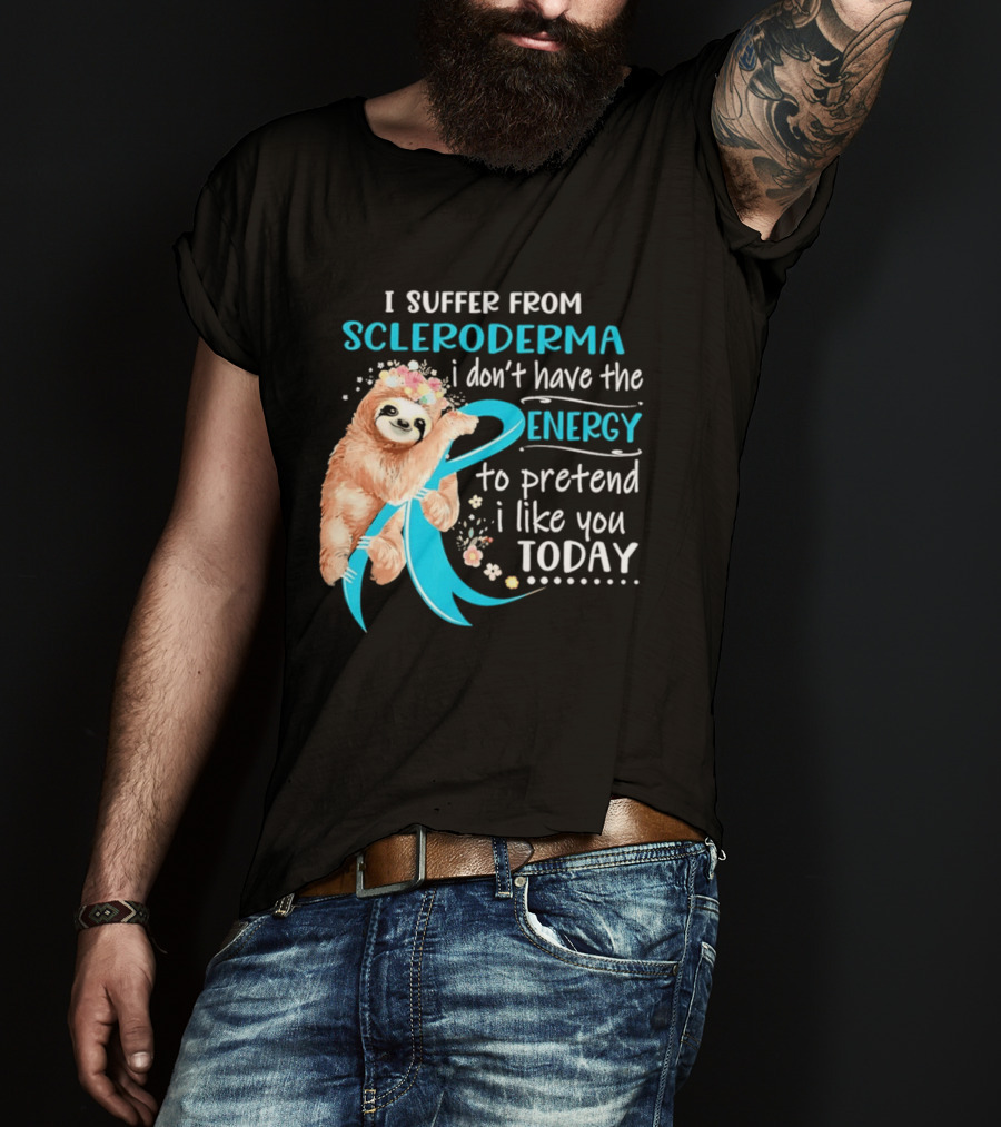 Scleroderma Awareness Sloth I Don't Have The Energy To Pretend Today T-Shirt