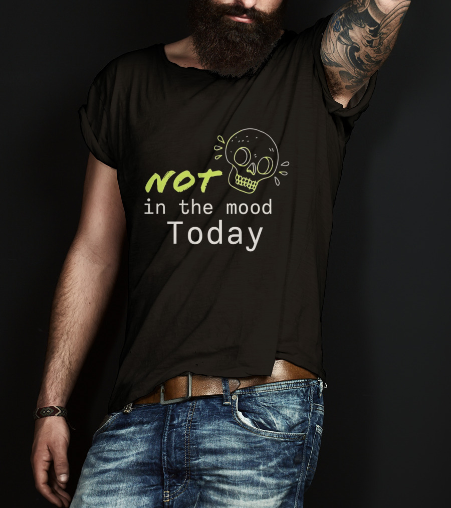 Skull Not In The Mood Today Skeleton Head T-Shirt