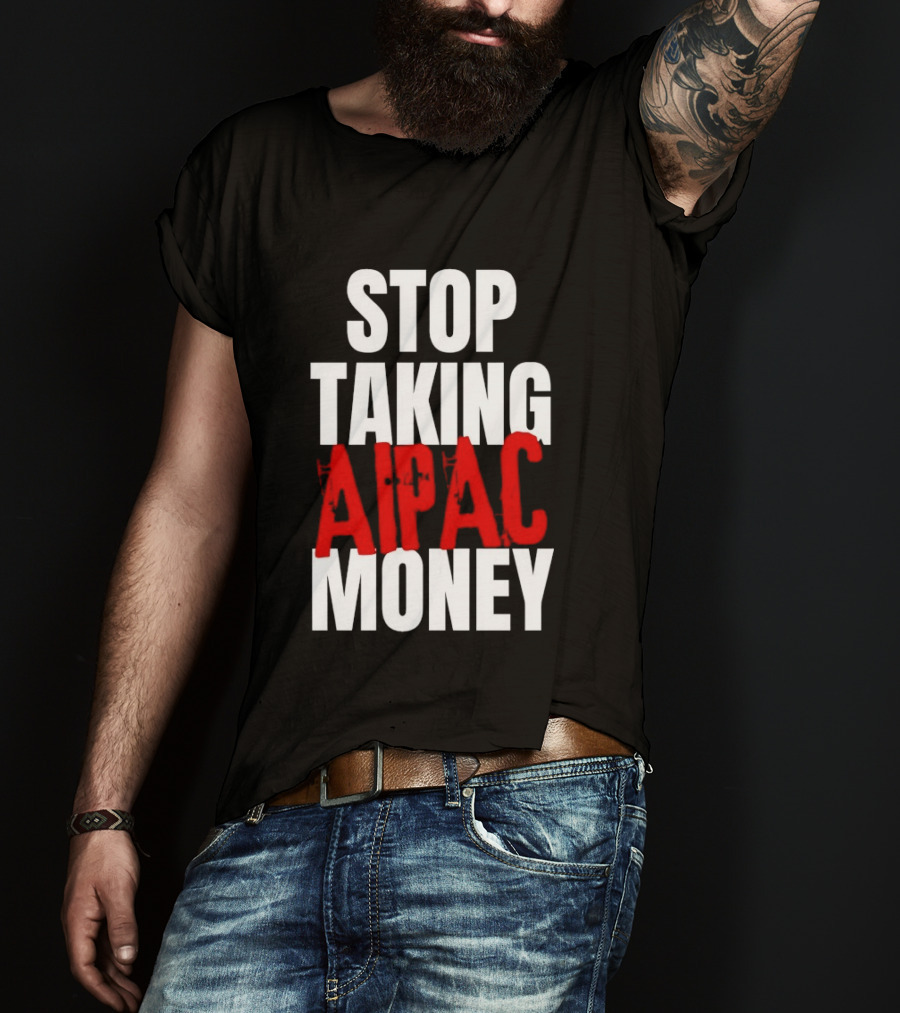 Stop Taking AIPAC Money T-Shirt