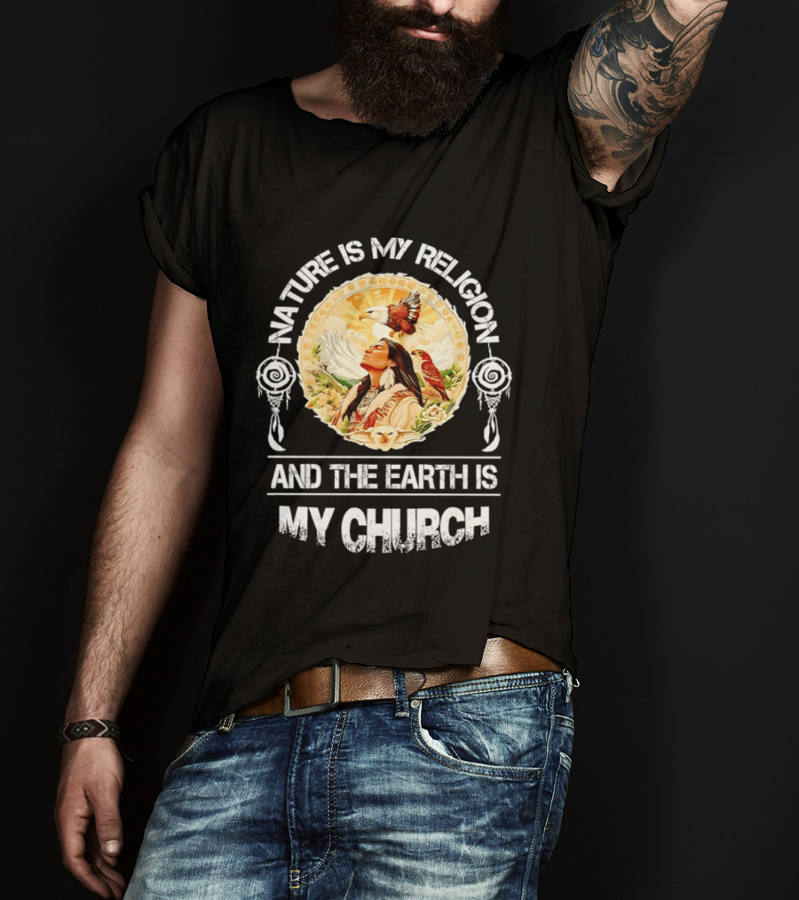 Native America Nature Is My Religion And The Earth Is My Church Symbolizing Connection With Eagles And Mountains T-Shirt