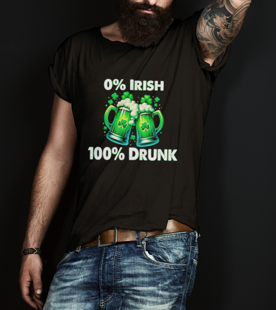 0% Irish 100% Drunk Green Beer S With Shamrocks T-Shirt