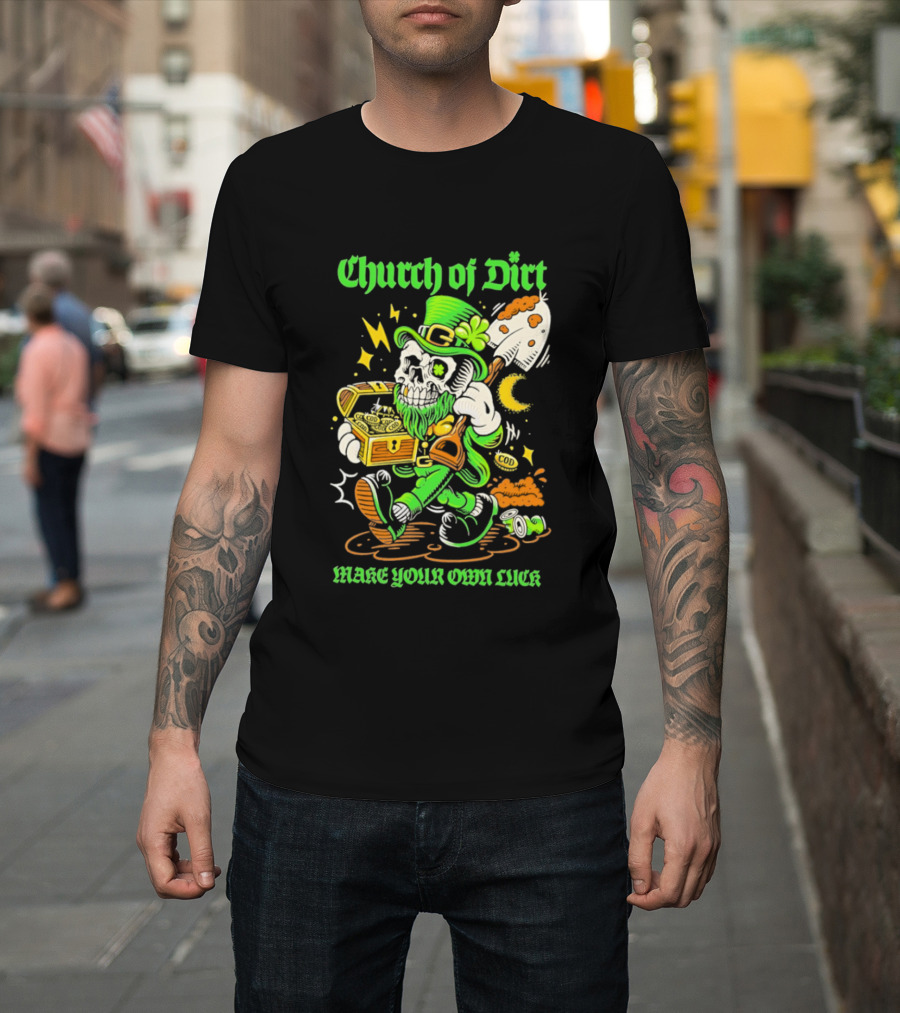 Church Of Dirt Skeleton Leprechaun Treasure Make Your Own Luck T-Shirt