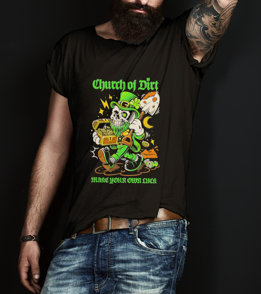 Church Of Dirt Skeleton Leprechaun Treasure Make Your Own Luck T-Shirt