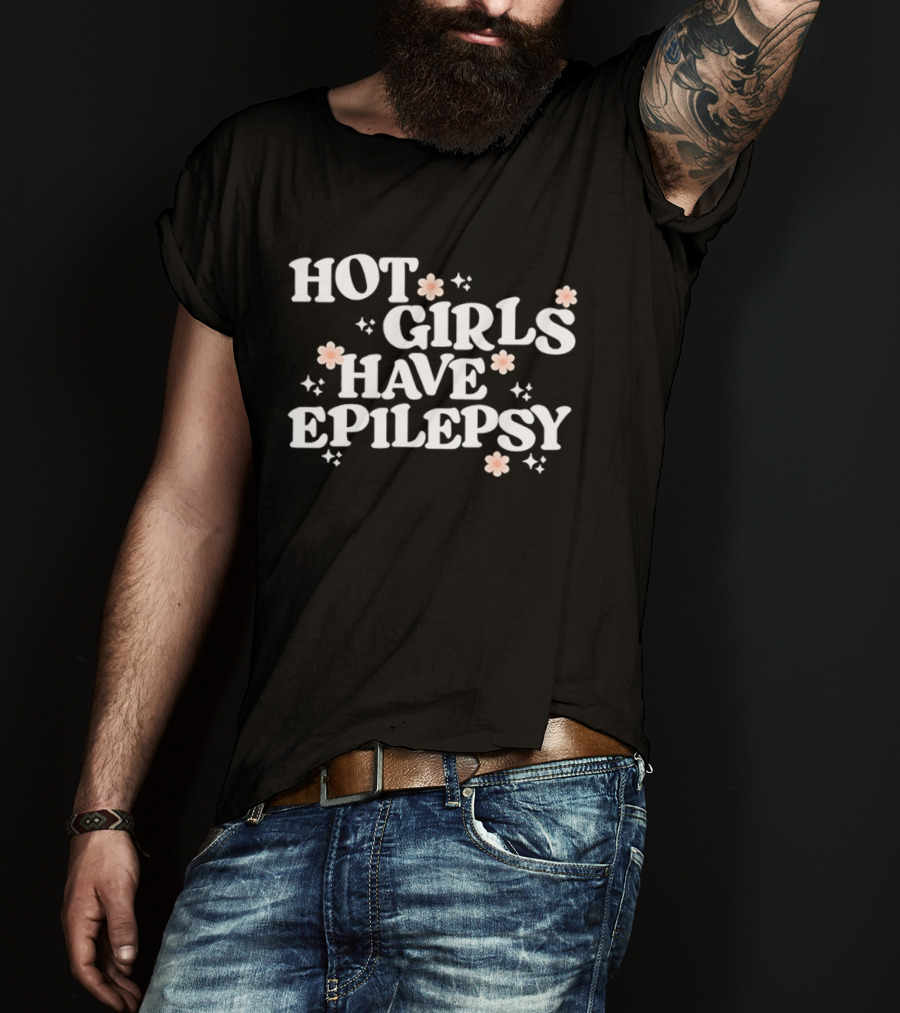 Hot Girls Have Epilepsy Pink Flowers Empowerment T-Shirt
