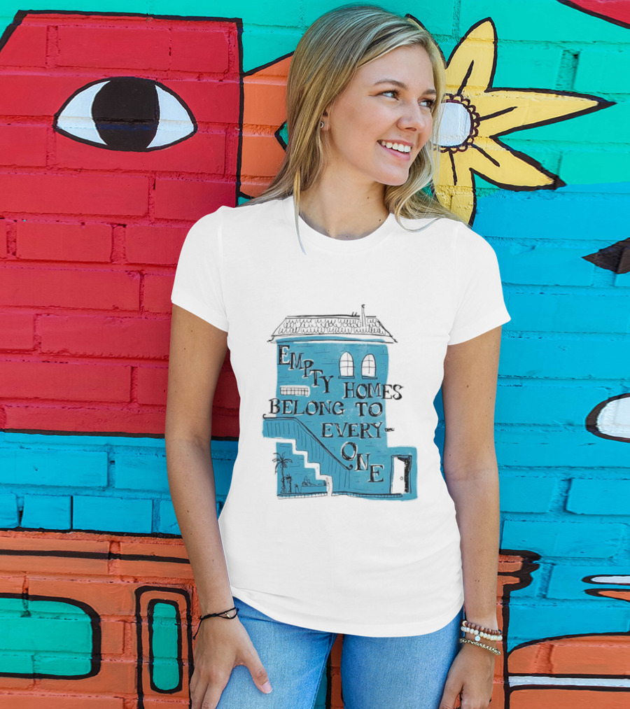 Empty Homes Belong To Everyone Blue House Campaign Message T-Shirt