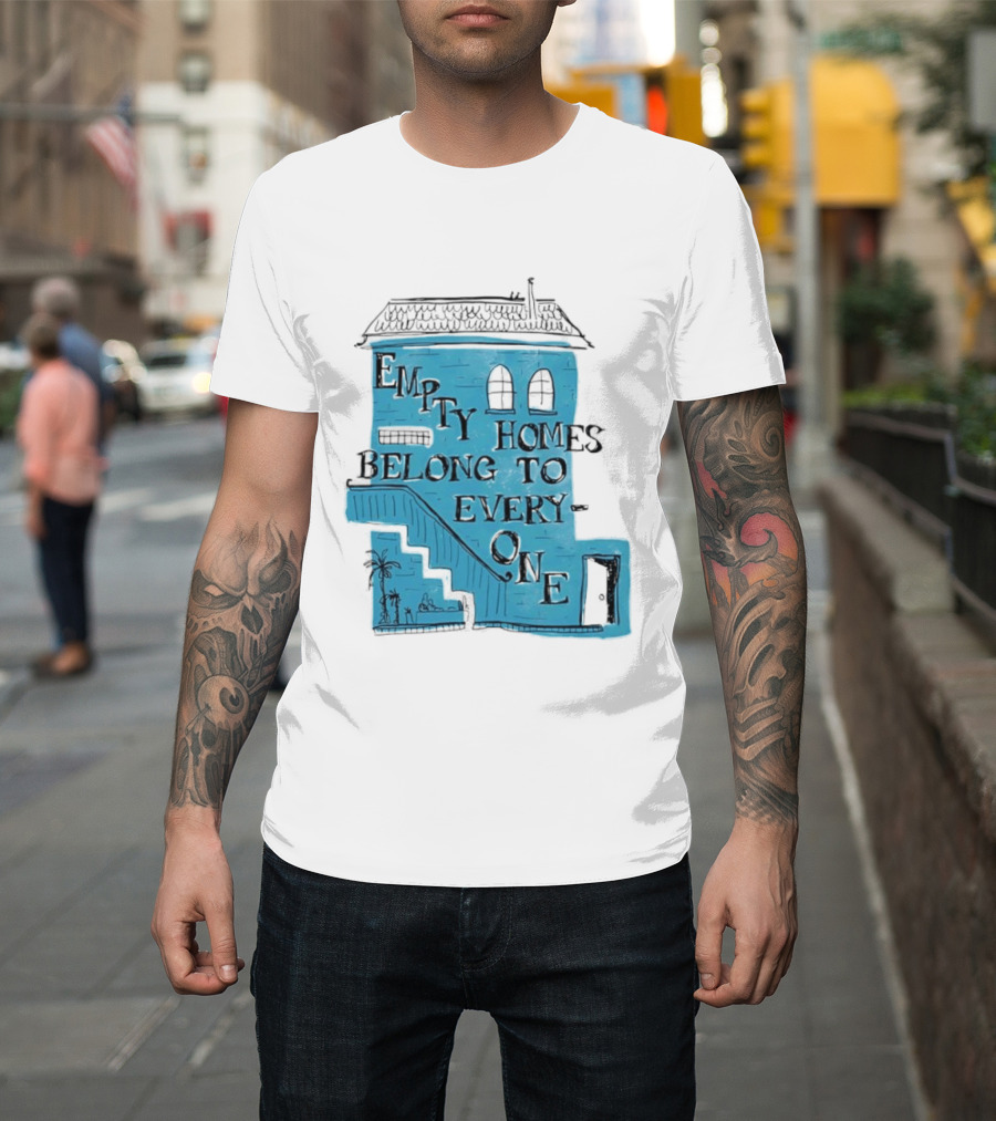 Empty Homes Belong To Everyone Blue House Campaign Message T-Shirt