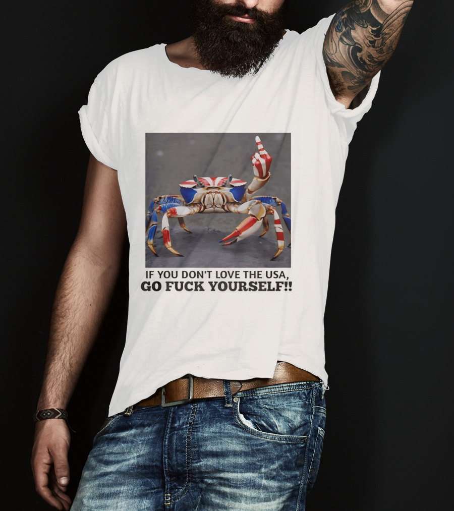 Crab USA If You Don't Love The USA Go Fck Yourself Patriotic Gesture T-Shirt