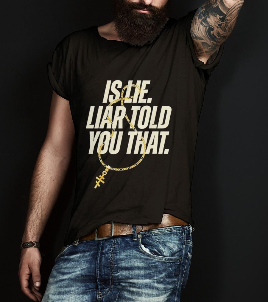 Is He Liar Told You That Sarcastic Necklace T-Shirt